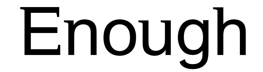 Enough